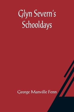 Glyn Severn's Schooldays - Manville Fenn, George