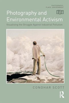 Photography and Environmental Activism (eBook, PDF) - Scott, Conohar Photography and Environmental Activism (eBook, PDF) - Scott, Conohar