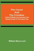 The Corset and the Crinoline; A Book of Modes and Costumes from Remote Periods to the Present Time