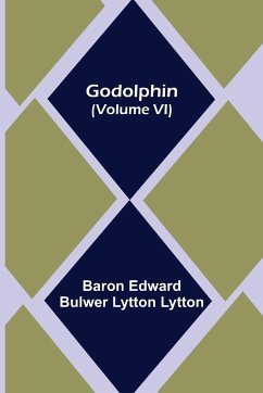 Godolphin (Volume VI) - Edward Bulwer Lytton Lytton, Baron
