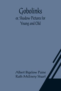 Gobolinks; or, Shadow Pictures for Young and Old - Bigelow Paine, Albert