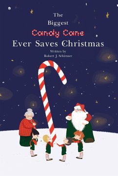 The Biggest Candy Cane Ever Saves Christmas - Schirmer, Robert J
