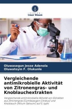 Vergleichende antimikrobielle Aktivität von Zitronengras- und Knoblauchextrakten - Adenola, Oluwasegun Jesse;Olukunle, Oluwatoyin F.