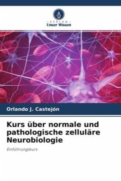 Kurs über normale und pathologische zelluläre Neurobiologie - Castejón, Orlando J.
