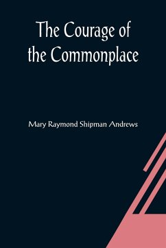 The Courage of the Commonplace - Raymond Shipman Andrews, Mary