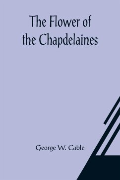 The Flower of the Chapdelaines - W. Cable, George