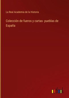 Colección de fueros y cartas- pueblas de España - La Real Academia De La Historia