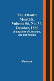 The Atlantic Monthly, Volume 06, No. 36, October, 1860; A Magazine of Literature, Art, and Politics