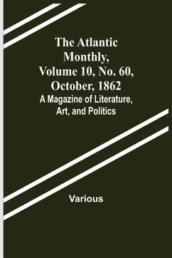 The Atlantic Monthly, Volume 10, No. 60, October, 1862; A Magazine of Literature, Art, and Politics - Various