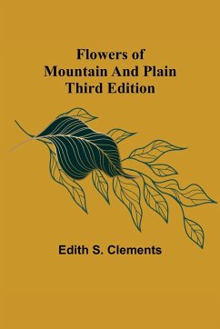 Flowers of Mountain and Plain Third Edition - S. Clements, Edith