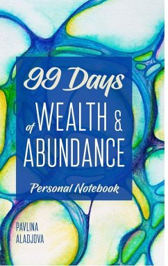 99 Days of Wealth and Abundance - Aladjova, Pavlina