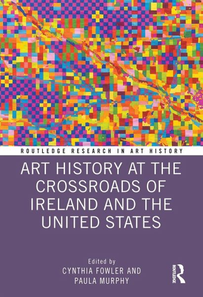Art History at the Crossroads of Ireland and the United States (eBook, PDF) Art History at the Crossroads of Ireland and the United States (eBook, PDF)