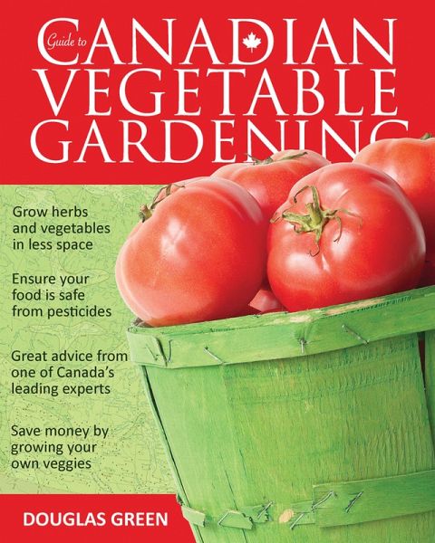 Guide to Canadian Vegetable Gardening (eBook, ePUB) Guide to Canadian Vegetable Gardening (eBook, ePUB)