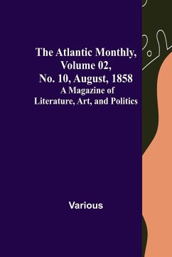 The Atlantic Monthly, Volume 02, No. 10, August, 1858 ; A Magazine of Literature, Art, and Politics - Various