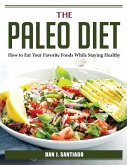 The Paleo Diet: How to Eat Your Favorite Foods While Staying Healthy