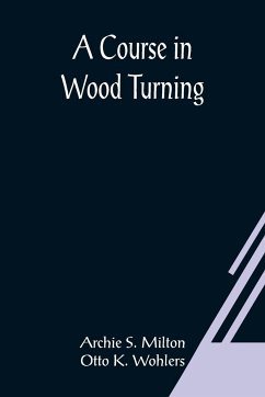 A Course In Wood Turning - S. Milton and Otto K. Wohlers, Archie