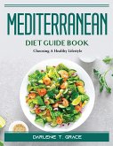 Mediterranean Diet Guide Book: Choosing A Healthy Lifestyle