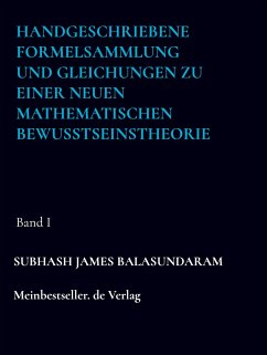 Handgeschriebene Formelsammlung und Gleichungen zu einer neuen mathematischen Bewusstseinstheorie - Balasundaram, Subhash James