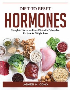 Diet to Reset Hormones: Complete Hormone Reset Diet with Delectable Recipes for Weight Loss - Agnes M Como