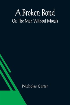 A Broken Bond; Or, The Man Without Morals - Carter, Nicholas