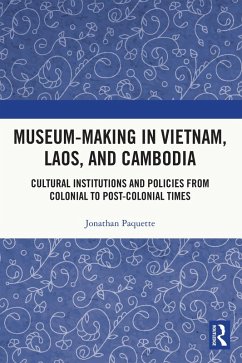 Museum-Making in Vietnam, Laos, and Cambodia (eBook, PDF) - Paquette, Jonathan
