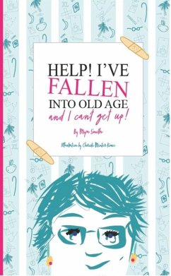 Help! I've Fallen Into Old Age and I Can't Get Up! (eBook, ePUB) - Smith, Myra