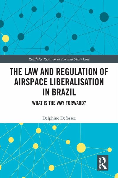 The Law and Regulation of Airspace Liberalisation in Brazil (eBook, PDF)