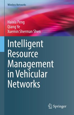 Intelligent Resource Management in Vehicular Networks (eBook, PDF) - Peng, Haixia; Ye, Qiang; Shen, Xuemin Sherman