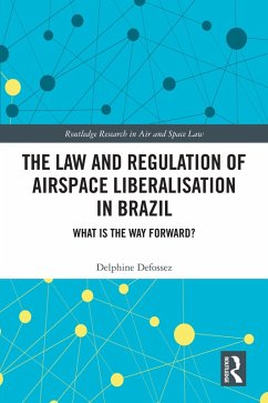 The Law and Regulation of Airspace Liberalisation in Brazil (eBook, ePUB) - Defossez, Delphine