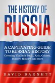 The History of Russia: A Captivating Guide to Russian History - Covering Vladimir Putin, Kyiv, Crimea, Modern History, and more (eBook, ePUB)
