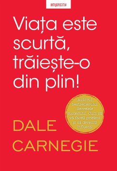 Viata este scurta, traieste-o din plin! (eBook, ePUB) - Carnegie, Dale