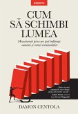 Cum Sa Schimbi Lumea (eBook, ePUB)