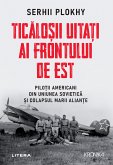 Ticalo¿ii Uita¿i Ai Frontului De Est (eBook, ePUB)