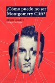 ¿Cómo puedo no ser Montgomery Clift? (eBook, ePUB)