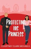 Protecting His Princess (Pacific Passions, #3) (eBook, ePUB) Protecting His Princess (Pacific Passions, #3) (eBook, ePUB)