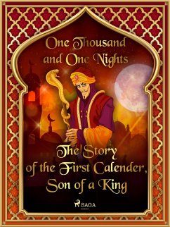 The Story of the First Calender, Son of a King (eBook, ePUB) - Nights, One Thousand and One