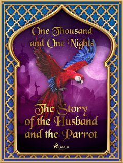 The Story of the Husband and the Parrot (eBook, ePUB) - Nights, One Thousand and One