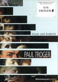 Paul Troger - Vision und Andacht. - Diözesanmuseum St. Pölten / Dr. Wolfgang Huber / Dr. Johann Kronbichler