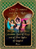The Story of the Three Calenders, Sons of Kings, and of Five Ladies of Bagdad (eBook, ePUB)