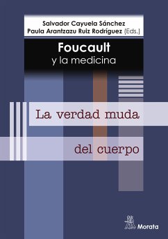 Foucault y la medicina. La verdad muda del cuerpo (eBook, ePUB) - Cayuela Sánchez, Salvador; Ruiz Rodríguez, Paula Arantzazu