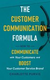 The Customer Communication Formula: How to Communicate with Your Customers and Boost Your Customer Service Brand (eBook, ePUB)