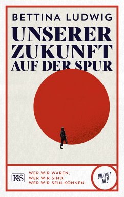 Unserer Zukunft auf der Spur (eBook, ePUB) - Ludwig, Bettina