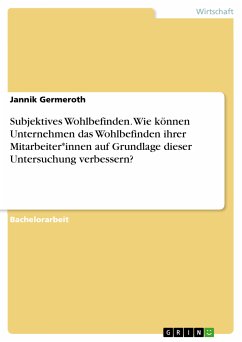 Subjektives Wohlbefinden. Wie können Unternehmen das Wohlbefinden ihrer Mitarbeiter*innen auf Grundlage dieser Untersuchung verbessern? (eBook, PDF) - Germeroth, Jannik