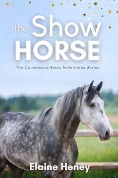 The Show Horse - Book 2 in the Connemara Horse Adventure Series for Kids (Connemara Horse Adventures) (eBook, ePUB) - Heney, Elaine