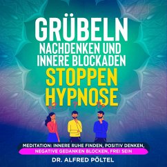 Grübeln, Nachdenken und innere Blockaden stoppen - Hypnose (MP3-Download) - Pöltel, Dr. Alfred