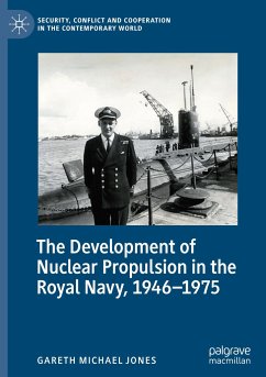 The Development of Nuclear Propulsion in the Royal Navy, 1946-1975 - Jones, Gareth Michael