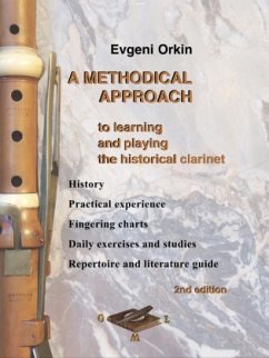 A methodical approach to learning and playing the historical clarinet. History , practical experience, fingering charts, - Orkin, Evgeni