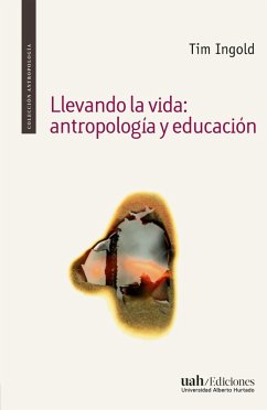 Llevando la vida: antropología y educación (eBook, ePUB) - Ingold, Tim