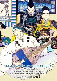 The Man Who Sang to Ghosts: A Japanese Legend, Retold from the Story of Hoichi and Based on The Tale of the Heike (eBook, ePUB) - Shepard, Aaron