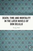 Death, Time and Mortality in the Later Novels of Don DeLillo (eBook, PDF) Death, Time and Mortality in the Later Novels of Don DeLillo (eBook, PDF)
